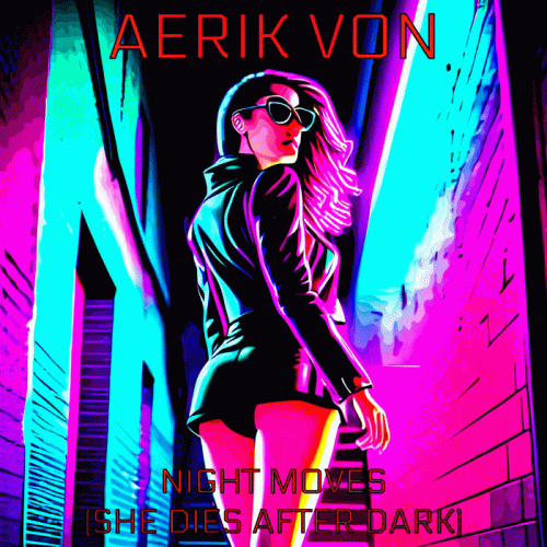 Aerik Von : Night Moves (She Dies After Dark)